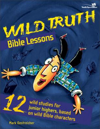 Kniha Wild Truth Bible Lessons Mark Oestreicher