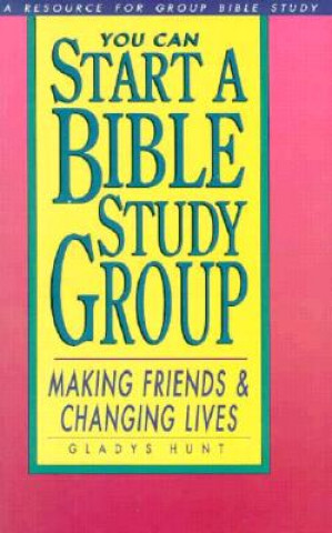 Kniha You Can Start a Bible Study Group Gladys M Hunt