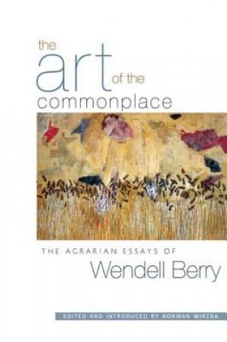 Kniha Art Of The Commonplace Wendell Berry
