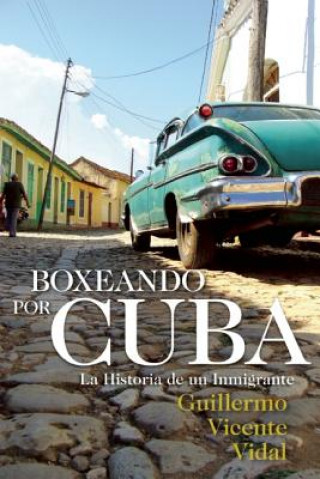Könyv Boxeando Por Cuba Guillermo Vicente Vidal