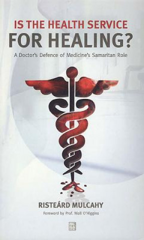 Könyv Is the Health Service for Healing? Risteard Mulcahy