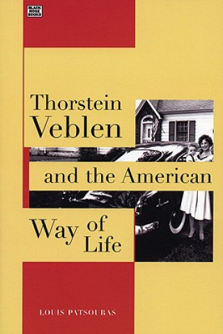 Книга Thorstein Veblen and the American Way of Life Louis Patsouras