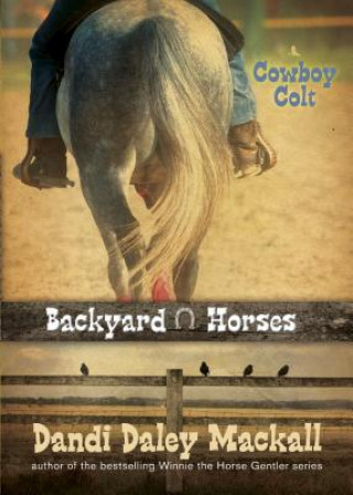Kniha Backyard Horses: Cowboy Colt Dandi Daley Mackall