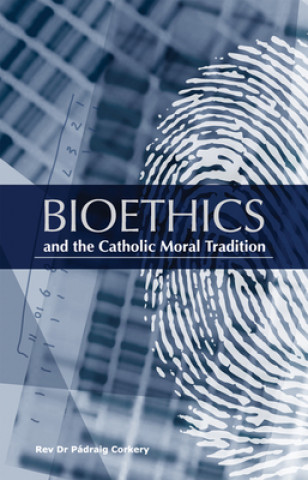 Livre Bioethics and the Catholic Moral Tradition Rev. Dr. Padraig Corkery