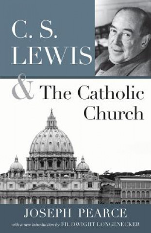 Kniha C S LEWIS AND THE CATHOLIC CHURCH JOSEPH PEARCE