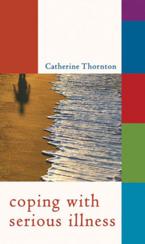 Könyv Coping with Serious Illness Catherine Thornton