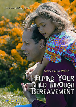 Livre Helping Your Child Through Bereavement Mary Paula Walsh