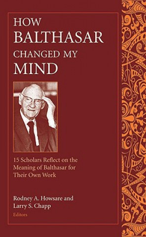 Книга How Balthasar Changed My Mind Rodney A. Howsare