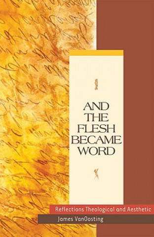 Книга And the Flesh Became Word James Vanoosting
