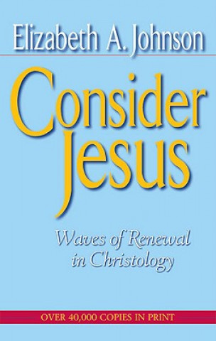 Könyv Consider Jesus Elizabeth A. Johnson