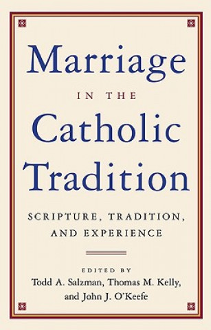 Kniha Marriage and the Catholic Tradition Todd Salzman