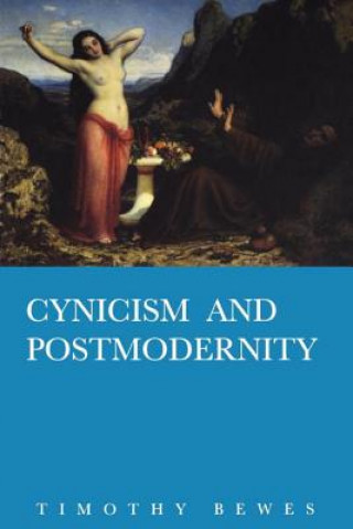 Kniha Cynicism and Postmodernity Timothy Bewes