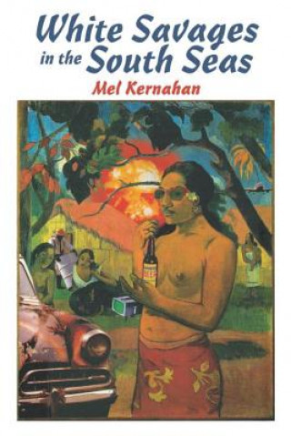Книга White Savages in the South Seas Mel Kernahan