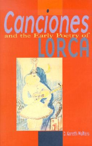 Książka Canciones and the Early Poetry of Lorca D. Gareth Walters