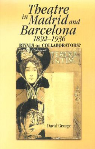 Könyv Theatre in Madrid and Barcelona, 1892-1936 David J. George
