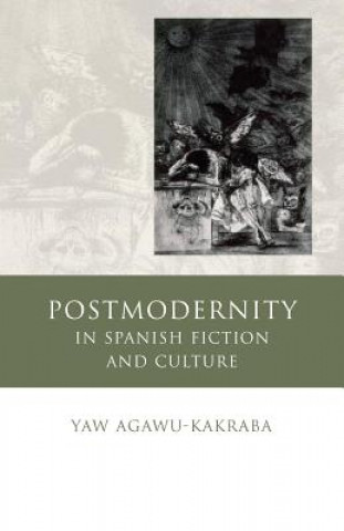 Livre Postmodernity in Spanish Fiction and Culture Yaw Agawu-Kakraba