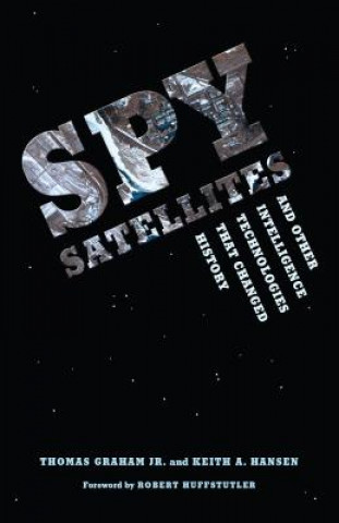 Carte Spy Satellites and Other Intelligence Technologies that Changed History Keith A. Hansen