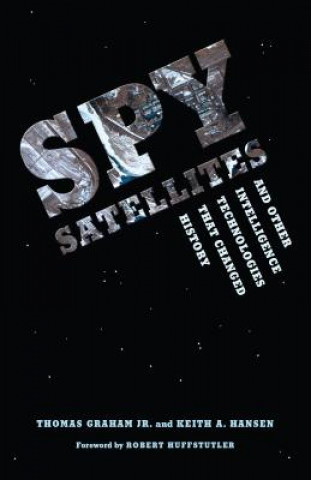 Книга Spy Satellites and Other Intelligence Technologies that Changed History Keith A. Hansen