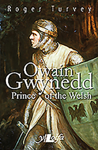 Könyv Owain Gwynedd Prince of the Welsh Roger Turvey