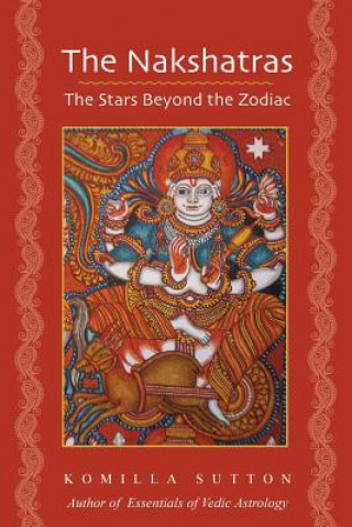 Kniha Nakshatras: The Stars Beyond the Zodiac Komilla Sutton