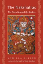 Könyv Nakshatras: The Stars Beyond the Zodiac Komilla Sutton