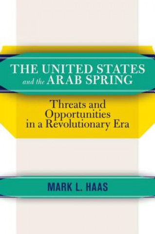 Kniha United States and the Arab Spring Mark L. Haas