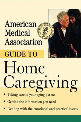 Kniha American Medical Association Guide to Home Caregiving American Medical Association