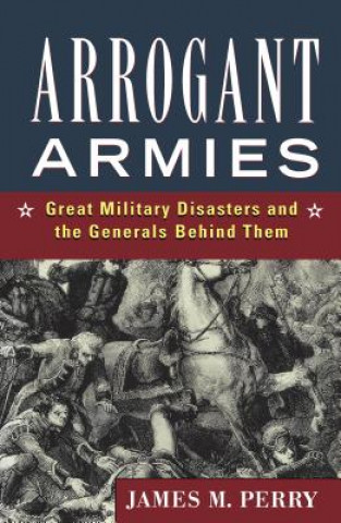 Kniha Arrogant Armies James M. Perry