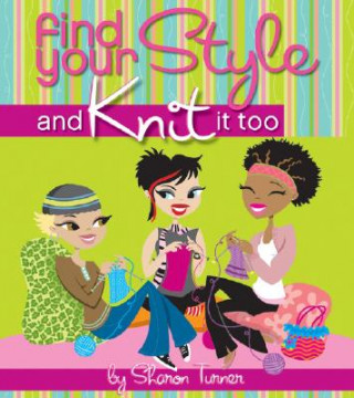 Книга Find Your Style, and Knit it Too Sharon Turner