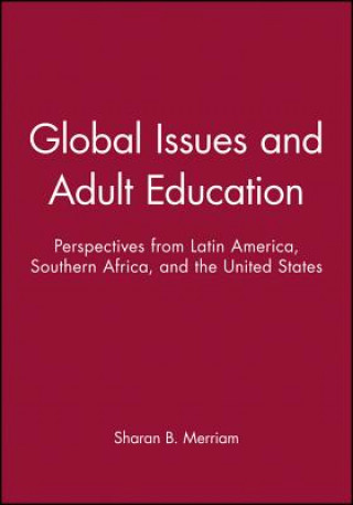 Knjiga Global Issues and Adult Education - Perspectives from Latin America, Southern Africa, and the United States Sharan B. Merriam