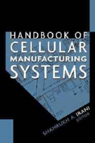 Könyv Handbook of Cellular Manufacturing Systems Shahrukh A. Irani