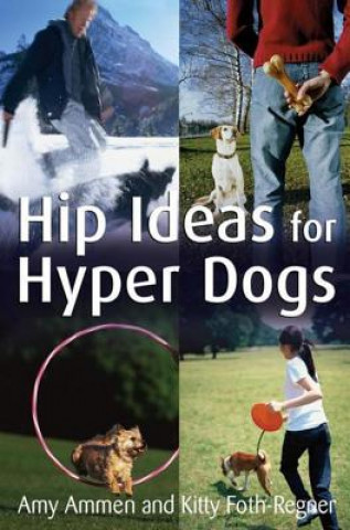 Kniha Hip Ideas for Hyper Dogs Kitty Foth-Regner
