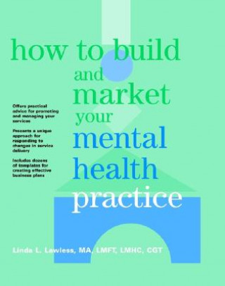 Carte How to Build and Market Your Mental Health Practice Linda L. Lawless