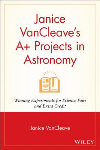 Książka Janice VanCleave's A+ Projects in Astronomy Janice VanCleave
