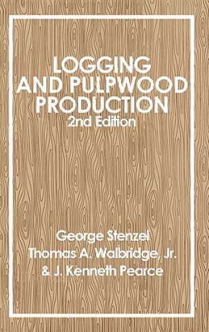 Kniha Logging and Pulpwood Production, 2nd Edition George Stenzel