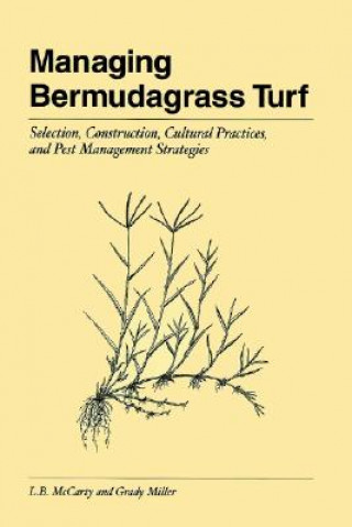 Kniha Managing Bermudagrass Turf: Selection, Constructio Construction, Cultural Practices & Pest Management Strategies Grady Miller