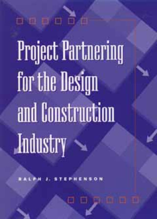 Książka Project Partnering for the Design & Construction Industry Ralph J. Stephenson