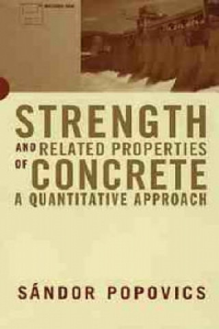 Könyv Strength and Related Properties of Concrete Sandor Popovics