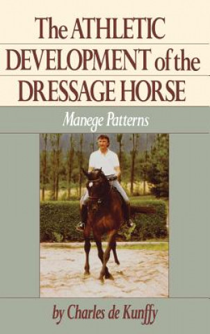 Könyv Athletic Development of the Dressage Horse Charles De Kunffy