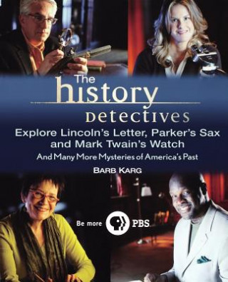 Könyv History Detectives Explore Lincoln's Letter, Parker's Sax, and Mark Twain's Watch Barb Karg