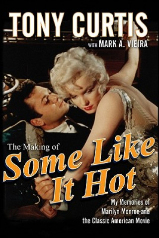 Kniha Making of Some Like It Hot Mark A. Vieira