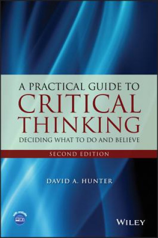 Knjiga Practical Guide to Critical Thinking - Deciding What to Do and Believe 2e David Hunter