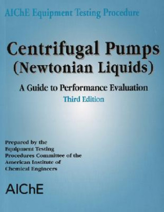 Könyv AIChE Equipment Testing Procedure - Centrifugal Pumps (Newtonian Liquids), A Guide to Performance Evaluation 3e American Institute of Chemical Engineers (AIChE)