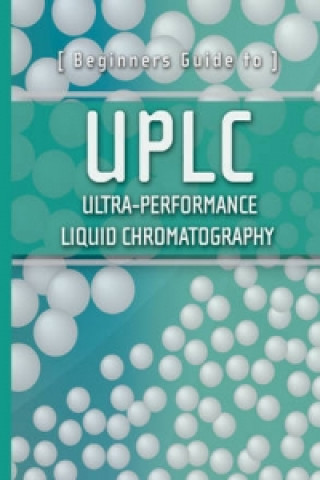 Kniha Beginners Guide to UPLC - Ultra-Performance Liquid  Chromatography Waters Corporation