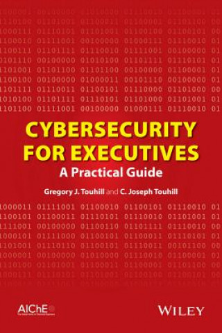 Könyv Cybersecurity for Executives - A Practical Guide C. Joseph Touhill