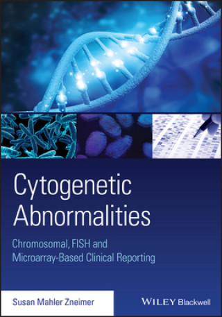 Carte Cytogenetic Abnormalities: Chromosomal, FISH and M icroarray-Based Clinical Reporting S. Zneimer