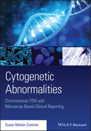 Kniha Cytogenetic Abnormalities: Chromosomal, FISH and M icroarray-Based Clinical Reporting S. Zneimer