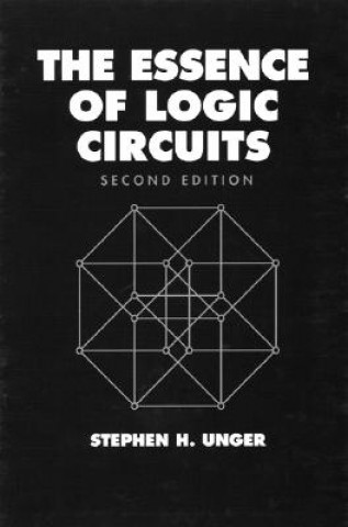 Carte Essence of Logic Circuits 2e Stephen H. Unger