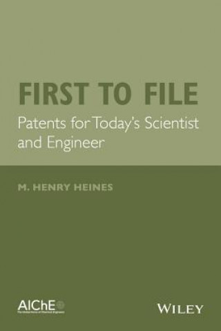 Carte First to File - Patents for Today's Scientist and Engineer M.Henry Heines