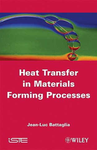 Kniha Heat Transfer in Materials Forming Processes Jean-Luc Battaglia